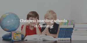 cheapest boarding schools in gauteng