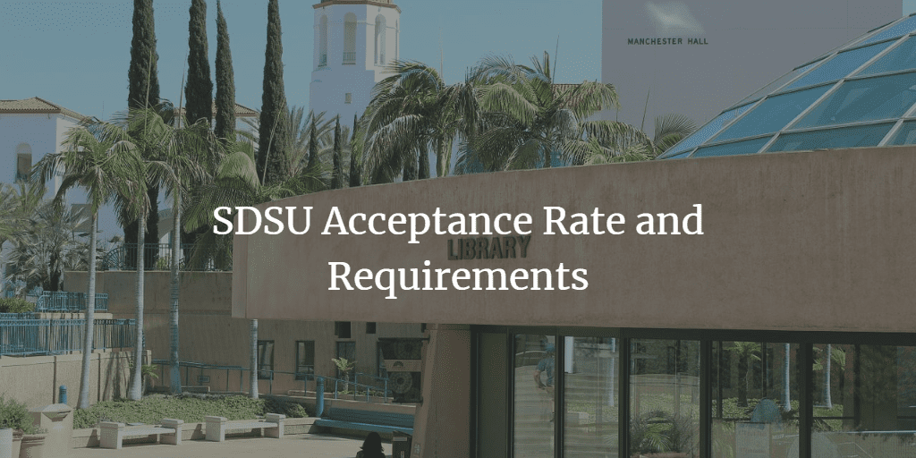 SDSU Acceptance Rate 2023 & Why It Is So Low Academicful