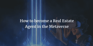 how to become a real estate agent in the metaverse