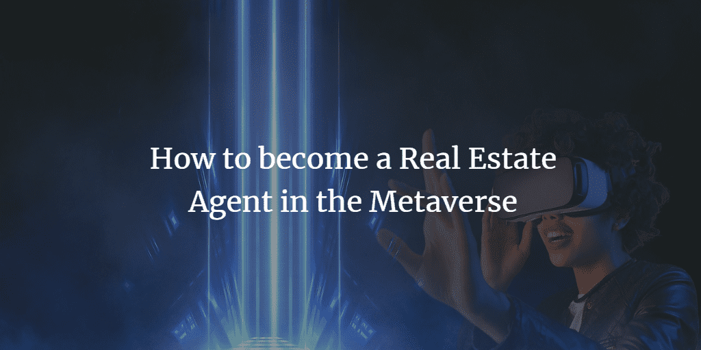 how to become a realtor in metaverse , how to be real estate agent in metaverse