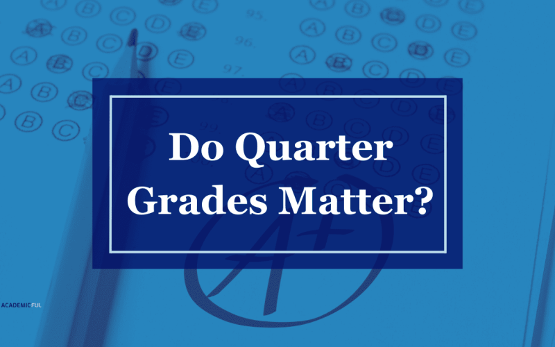 Quarter Grades: Do They Really Matter For College?